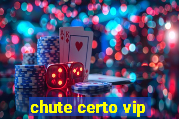 chute certo vip