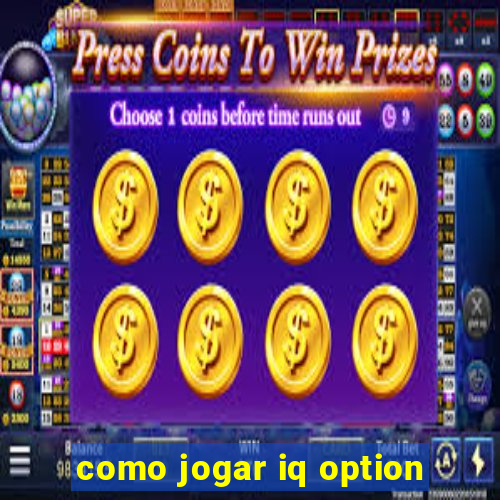 como jogar iq option