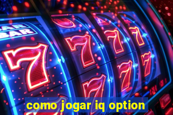como jogar iq option