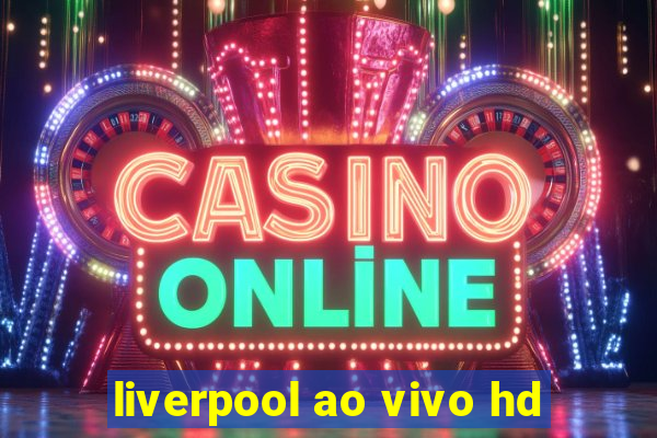 liverpool ao vivo hd