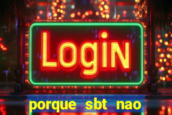 porque sbt nao pega na tv digital
