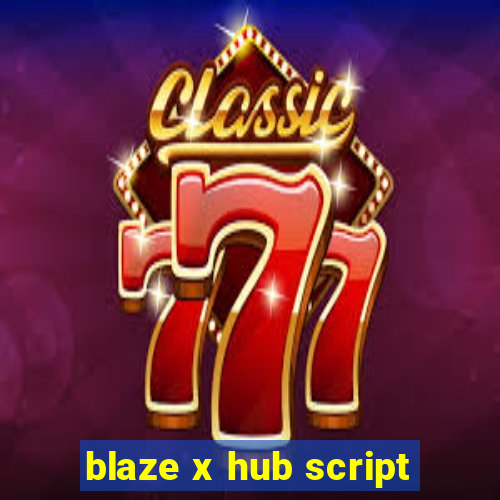 blaze x hub script