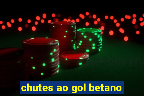 chutes ao gol betano