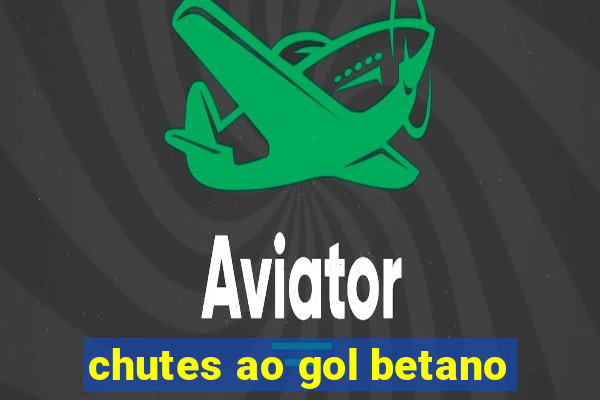 chutes ao gol betano