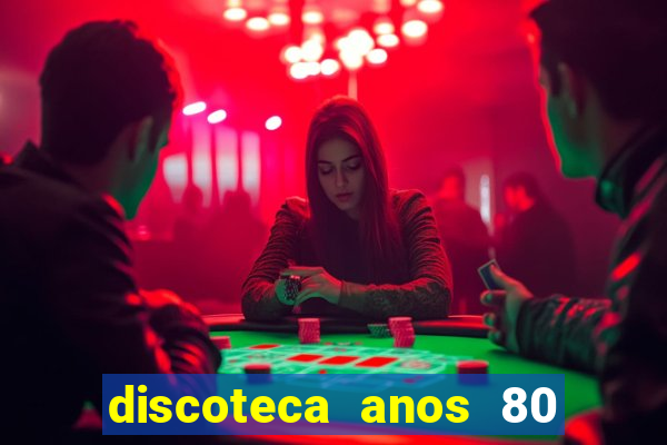 discoteca anos 80 internacional sua