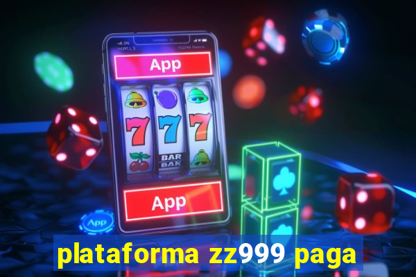 plataforma zz999 paga