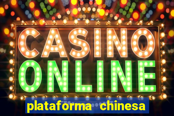 plataforma chinesa para ganhar dinheiro