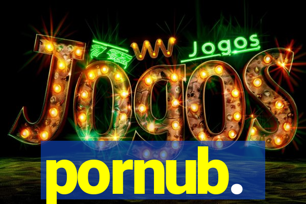pornub.