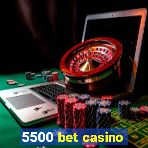 5500 bet casino