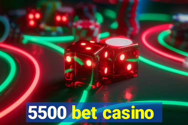 5500 bet casino