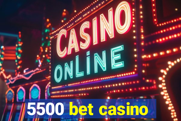 5500 bet casino