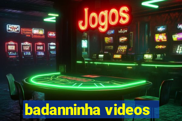 badanninha videos