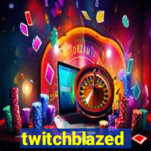twitchblazed