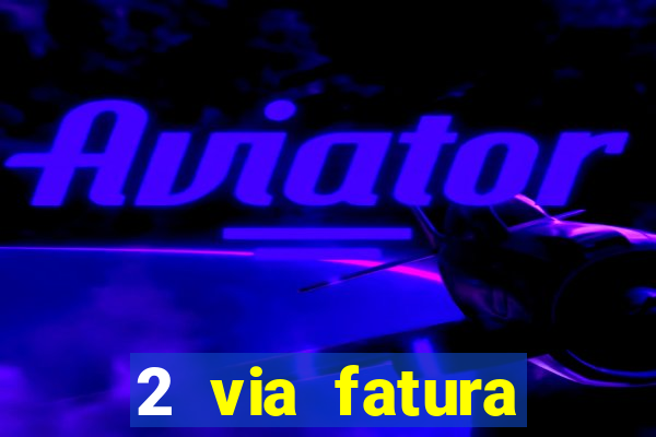 2 via fatura magazine luiza