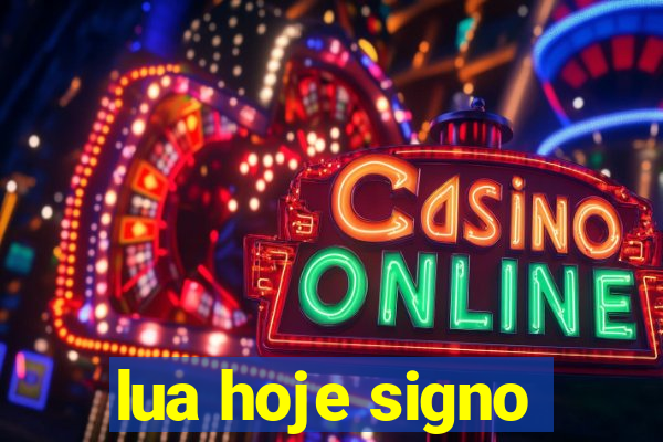 lua hoje signo