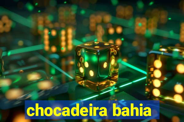 chocadeira bahia