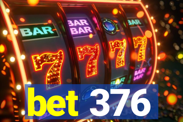 bet 376