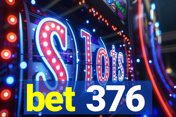 bet 376