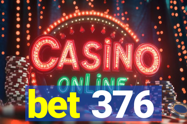 bet 376