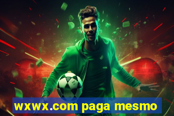 wxwx.com paga mesmo