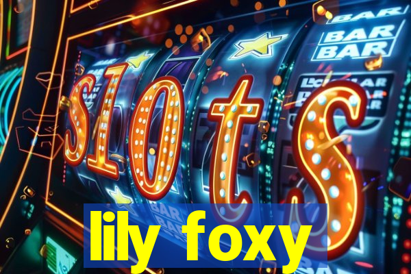 lily foxy