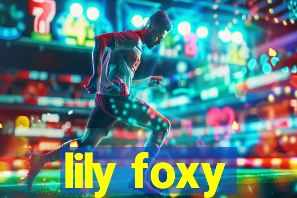 lily foxy