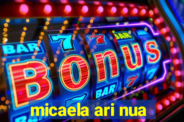 micaela ari nua