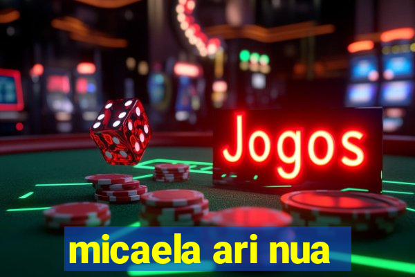 micaela ari nua