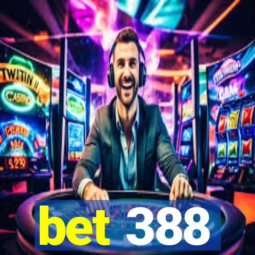 bet 388