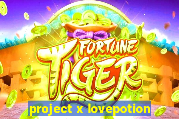 project x lovepotion