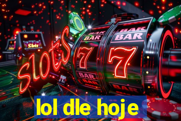 lol dle hoje