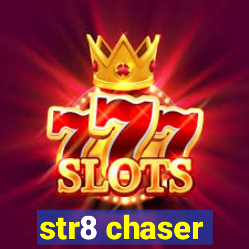 str8 chaser
