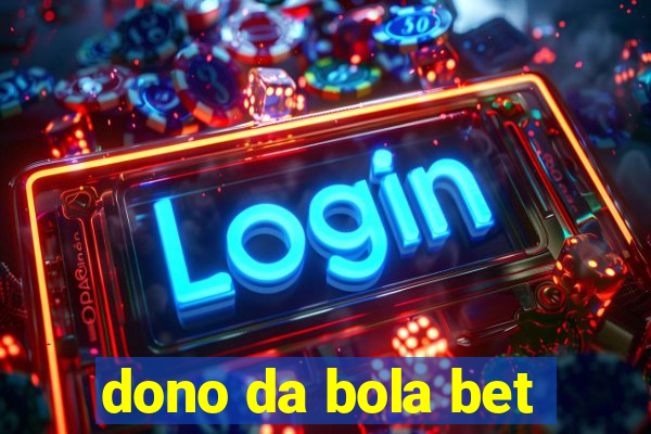 dono da bola bet