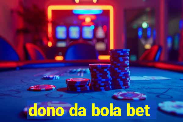dono da bola bet