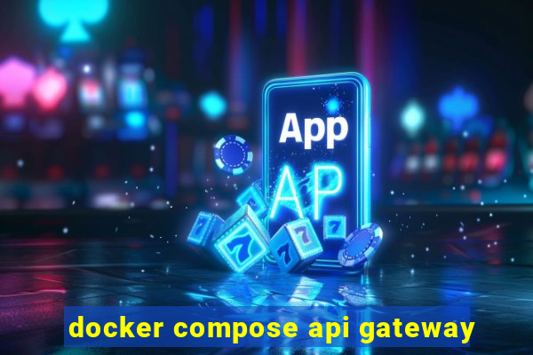 docker compose api gateway