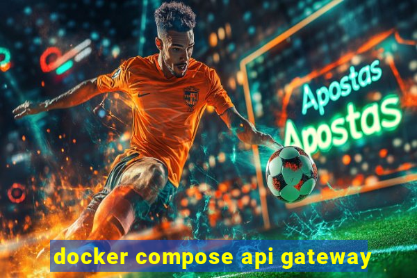 docker compose api gateway