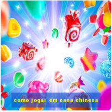 como jogar em casa chinesa