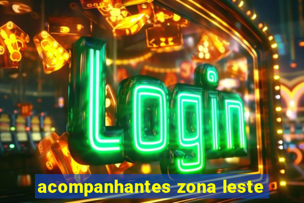 acompanhantes zona leste