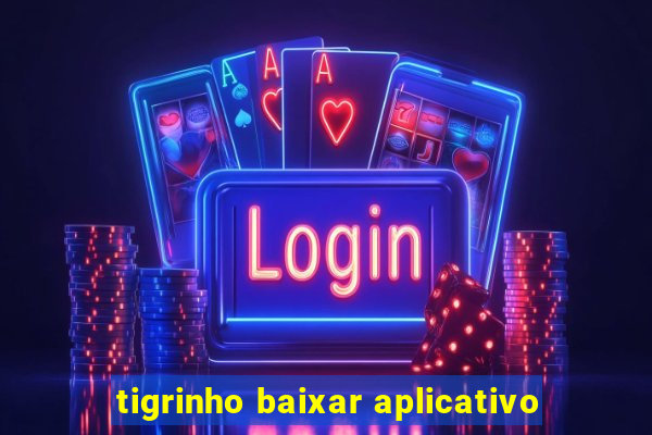 tigrinho baixar aplicativo