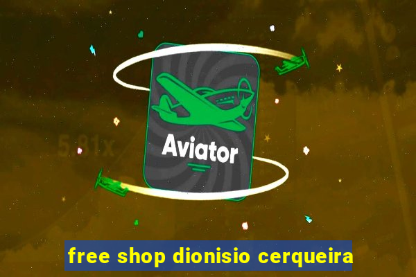 free shop dionisio cerqueira