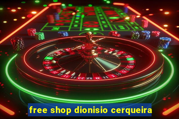 free shop dionisio cerqueira