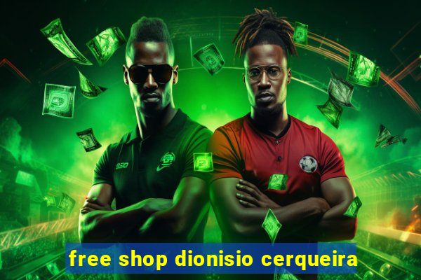 free shop dionisio cerqueira