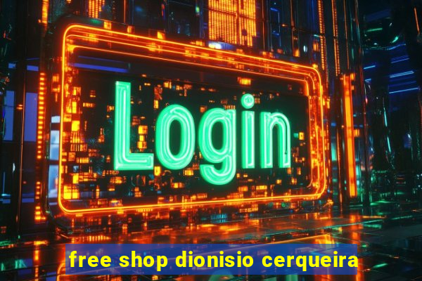 free shop dionisio cerqueira