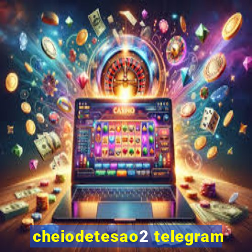 cheiodetesao2 telegram