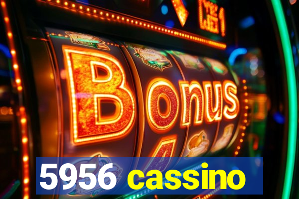 5956 cassino
