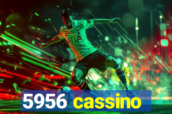 5956 cassino