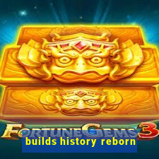 builds history reborn