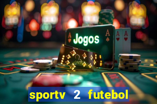 sportv 2 futebol play hd