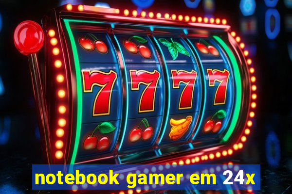 notebook gamer em 24x