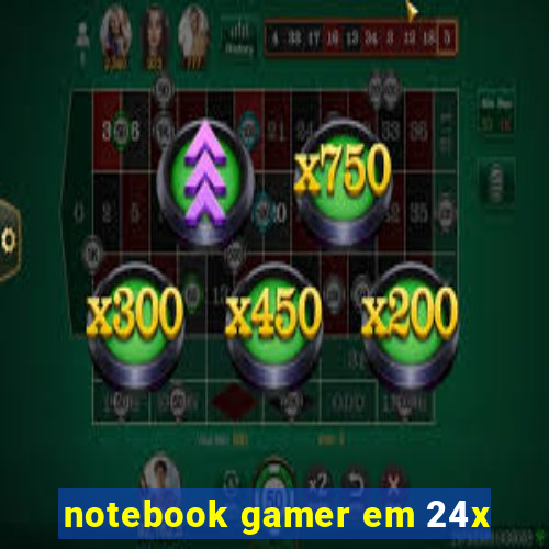 notebook gamer em 24x